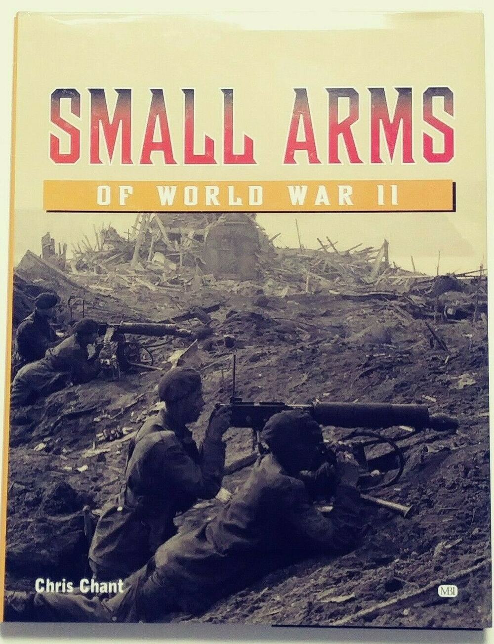 Small Arms of WWII by Chris Chant HC Book – Photos of Each Weapon Featured